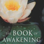 The Book of Awakening: Having the Life You Want by Being Present to the Life You Have